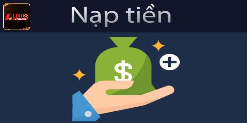 5 bước hướng dẫn nạp tiền Lixi88 dễ dàng cho tân thủ