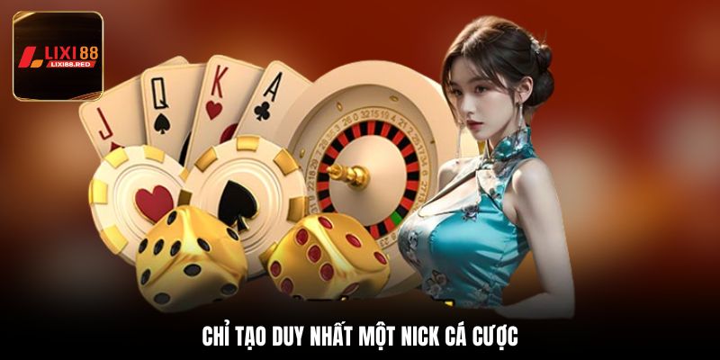 Chỉ tạo duy nhất một nick cá cược