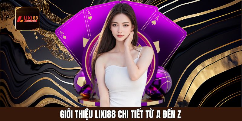 Giới thiệu Lixi88 chi tiết từ A đến Z