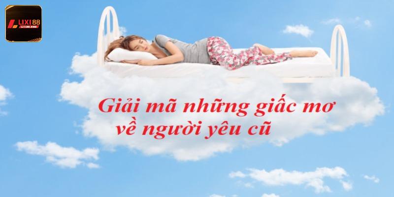 Lý do mơ thấy người cũ giải thích theo tâm lý học