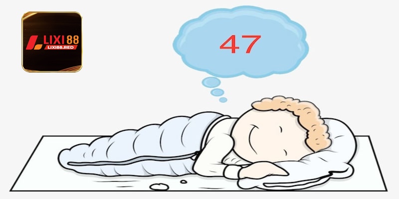 Tuyển tập lời giải đáp mơ thấy số 47 đánh con gì