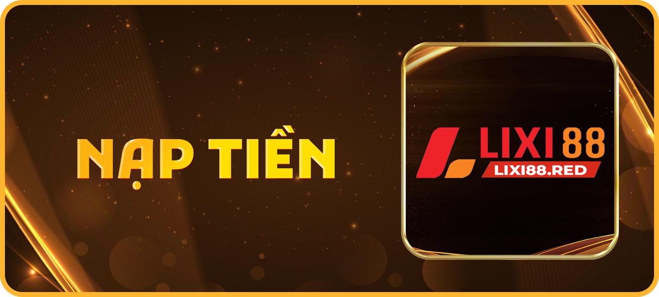 Hướng dẫn nạp tiền lixi88.red